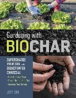 Gardening with Biochar: Supercharge Your Soil with Bioactiva - Cox Jeff