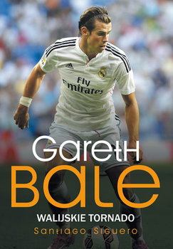 Gareth Bale. Walijskie tornado - Siguero Santiago