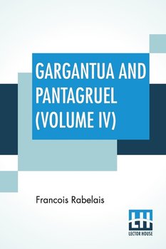 Gargantua And Pantagruel (Volume IV) - Rabelais Francois