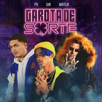 Garota de Sorte - PTK, Sain, & Martelin