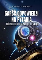 Garść odpowiedzi na pytania, których nie spodziewaliście się zadać Konrad J. Fijałkowski