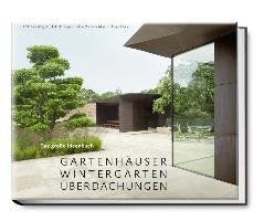 Gartenhäuser, Wintergärten, Überdachungen - Das große Ideenbuch - Weigelt Lars