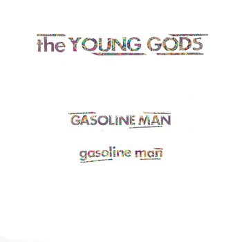 Gasoline Man - The Young Gods