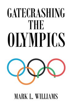 Gatecrashing the Olympics - L. Williams Mark