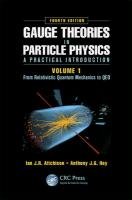 Gauge Theories in Particle Physics: A Practical Introduction, Volume 1 - Aitchison Ian J. R., Hey Anthony J. G.
