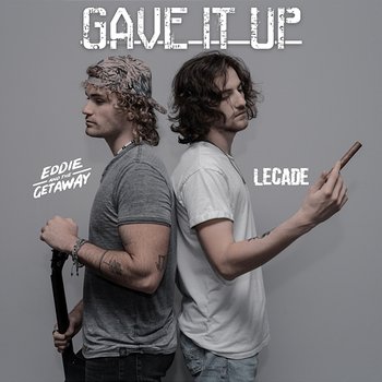 Gave It Up - LECADE, Eddie And The Getaway