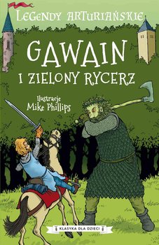 Gawain i zielony rycerz. Legendy arturiańskie. Tom 5 - Opracowanie zbiorowe