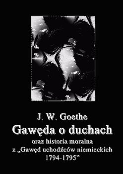 Gawęda o duchach oraz Historia moralna z Gawęd uchodźców niemieckich 1794-1795 - Goethe Johann Wolfgang