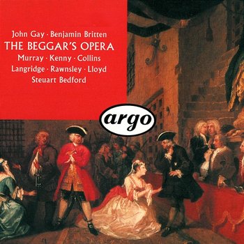 Gay-Britten: The Beggar's Opera - Steuart Bedford, Philip Langridge, Ann Murray, Yvonne Kenny, Robert Lloyd, Anne Collins, John Rawnsley, The Aldeburgh Festival Orchestra
