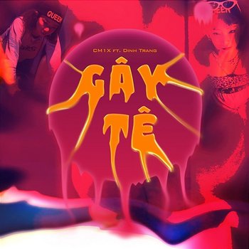 Gây Tê - CM1X feat. Đinh Trang