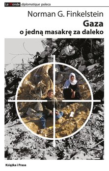 Gaza. O jedną masakrę za daleko - Finkelstein Norman G.