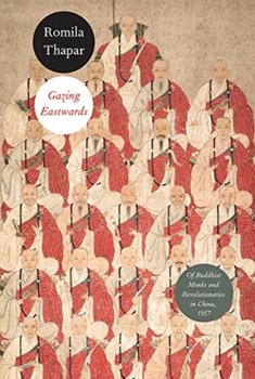 Gazing Eastwards: Of Buddhist Monks and Revolutionaries in China, 1957 - Romila Thapar