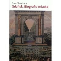 Gdańsk. Biografia miasta - Loew Peter Oliver