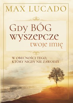 Gdy Bóg wyszepcze twoje imię - Lucado Max