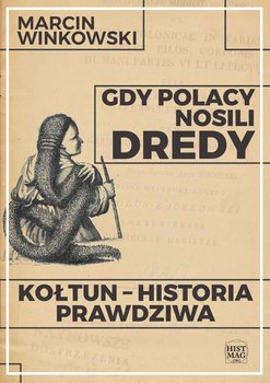 Gdy Polacy nosili dredy. Kołtun – historia prawdziwa - Winkowski Marcin