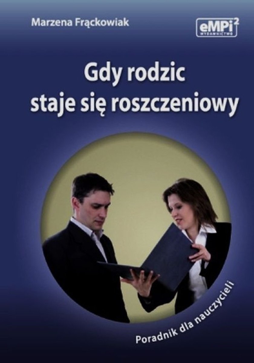 Gdy Rodzic Staje Się Roszczeniowy. Poradnik Dla Nauczycieli ...