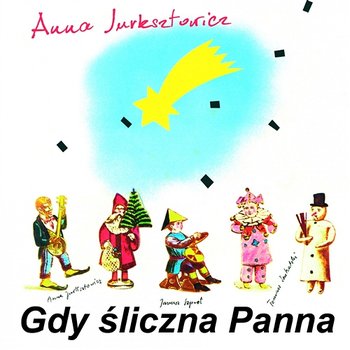 Gdy śliczna Panna - Anna Jurksztowicz