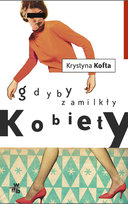 Gdyby zamilkły kobiety Kofta Krystyna