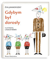 Gdybym był dorosły Janikovszky Eva