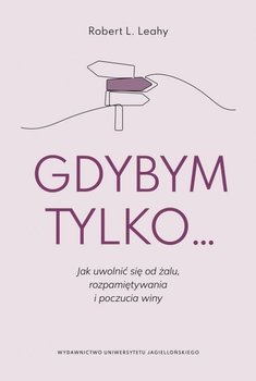 Gdybym tylko… - Leahy Robert L.