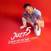 Gdzie Nie Ma Róż Just 5