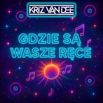 Gdzie Są Wasze Ręce KriZ Van Dee