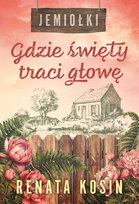 Gdzie święty traci głowę. Jemiołki. Tom 2 Kosin Renata