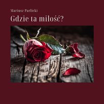 Gdzie ta miłość? Mariusz Parlicki