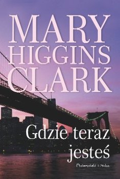 Gdzie teraz jesteś - Clark Mary Higgins