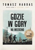 Gdzie w góry na weekend. Górskie trasy dla każdego - ebook epub - Habdas Tomasz