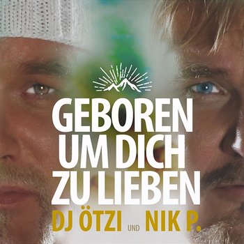 Geboren um dich zu lieben - DJ Ötzi, Nik P.