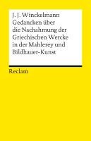 Gedancken über die Nachahmung der Griechischen Wercke in der Mahlerey und Bildhauer-Kunst. Sendschreiben. Erläuterung - Winckelmann Johann Joachim