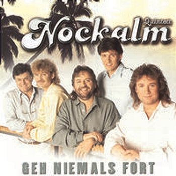 Geh niemals fort - Nockalm Quintett