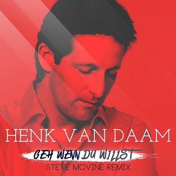 Geh wenn Du willst - Henk van Daam