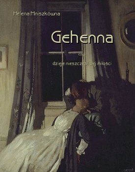 Gehenna, czyli dzieje nieszczęśliwej miłości - Mniszkówna Helena
