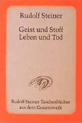 Geist und Stoff, Leben und Tod - Steiner Rudolf