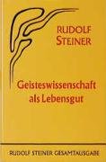 Geisteswissenschaft als Lebensgut - Steiner Rudolf