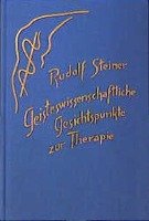 Geisteswissenschaftliche Gesichtspunkte zur Therapie - Steiner Rudolf