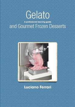 Gelato and Gourmet Frozen Desserts - A Professional Learning Guide - Ferrari Luciano