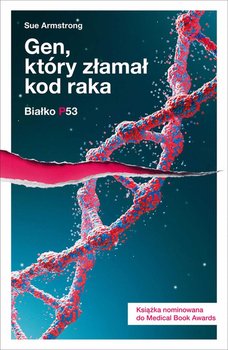 Gen, który złamał kod raka. Białko p53 - Armstrong Sue
