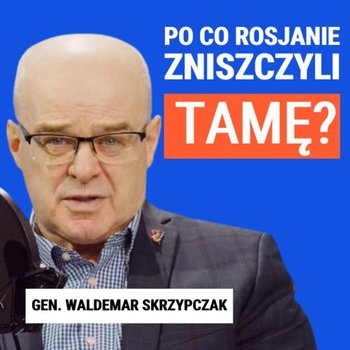 Gen. Waldemar Skrzypczak: Po co Rosjanie zniszczyli tamę? - Janke Igor