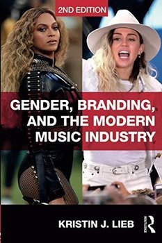 Gender, Branding, and the Modern Music Industry - Lieb Kristin J.