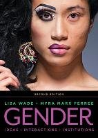Gender: Ideas, Interactions, Institutions - Wade Lisa, Ferree Myra Marx
