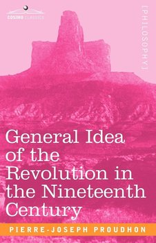 General Idea of the Revolution in the Nineteenth Century - Proudhon Pierre-Joseph