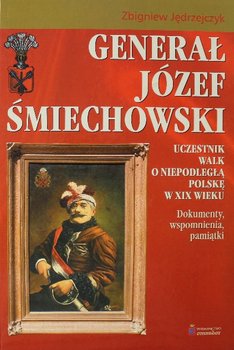 Generał Józef Smiechowski - Jędrzejczyk Zbigniew