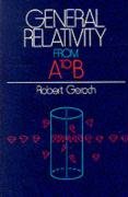 General Relativity from A to B Geroch Robert