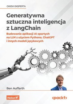 Generatywna sztuczna inteligencja z LangChain. Budowanie aplikacji AI opartych na LLM z użyciem Pythona, ChatGPT i innych modeli językowych - ebook epub - Ben Auffarth