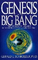 Genesis and the Big Bang Theory: The Discovery of Harmony Between Modern Science and the Bible Schroeder Gerald L.
