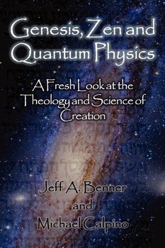 Genesis, Zen and Quantum Physics - A Fresh Look at the Theology and Science of Creation - Benner Jeff A.