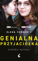Genialna przyjaciółka. Historia ucieczki Ferrante Elena